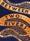 Between Two Rivers